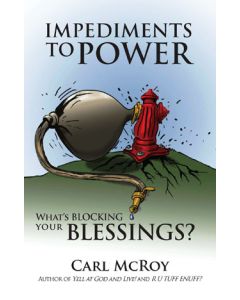 Impediments to Power: What’s Blocking Your Blessings?