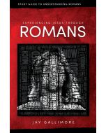 Experiencing Jesus Through Romans: Study Guide to Understanding Romans