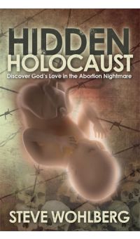 Hidden Holocaust: Discover God's Love in the Abortion Nightmare