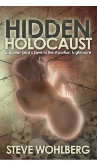 Hidden Holocaust: Discover God's Love in the Abortion Nightmare