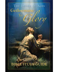 The Desire of Ages: Gethsemane to Glory